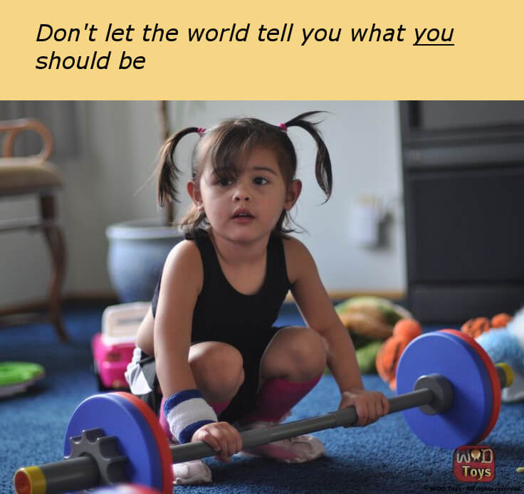 Don't Let the World Tell You what You Should Be