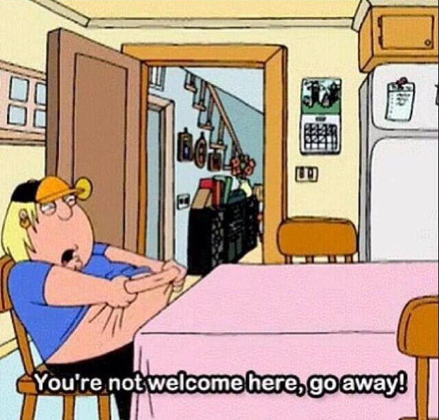 You're Not Welcome Here, Go Away!