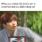 When you realize the final exam is tomorrow