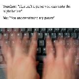 You Underestimate My Typing Speed