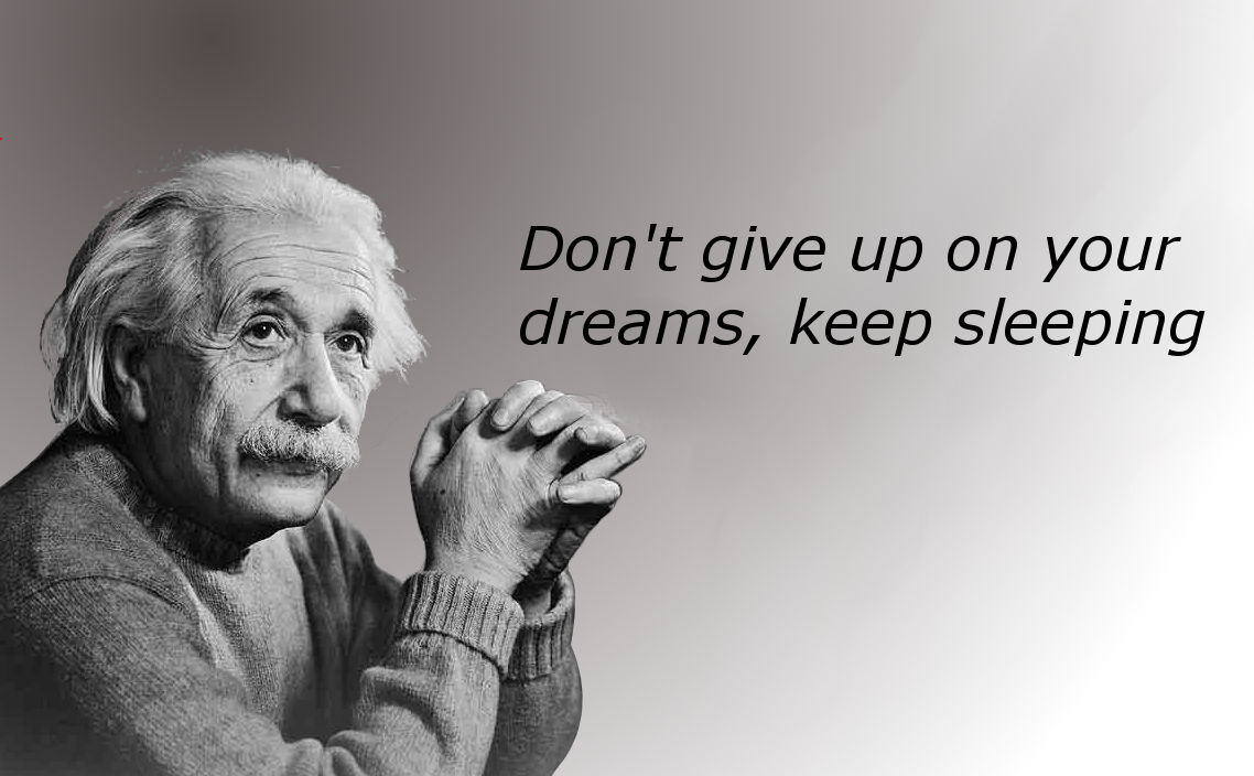 Don''t give up on Your Dreams, Keep Sleeping