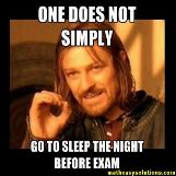 One does not sleep before an exam