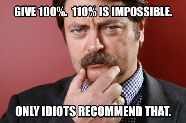 110% is Impossible, Only Idiots Recommend That