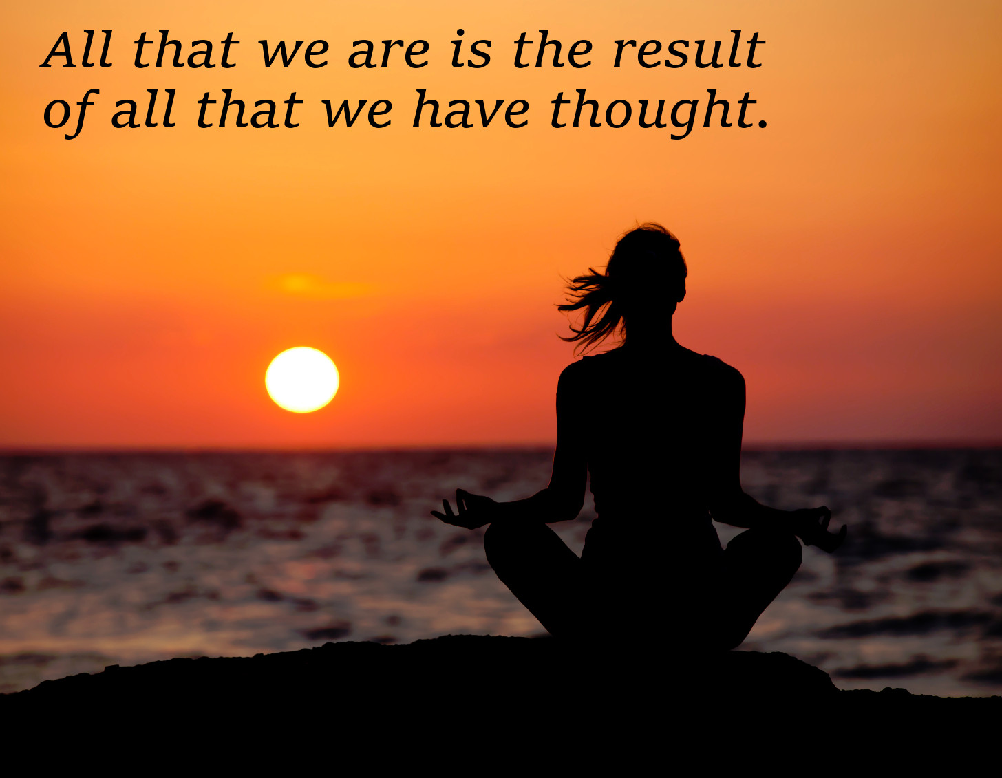 Our thoughts make us who we are