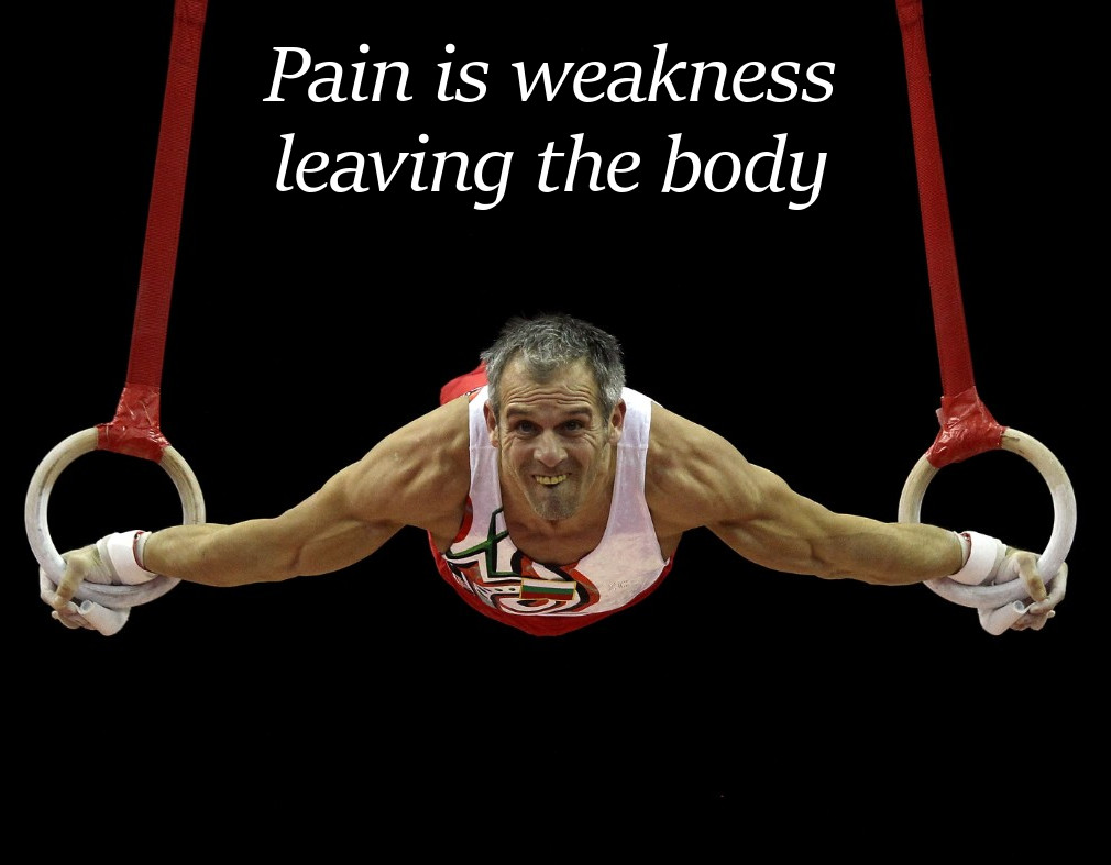 Pain is Weakness Leaving the Body