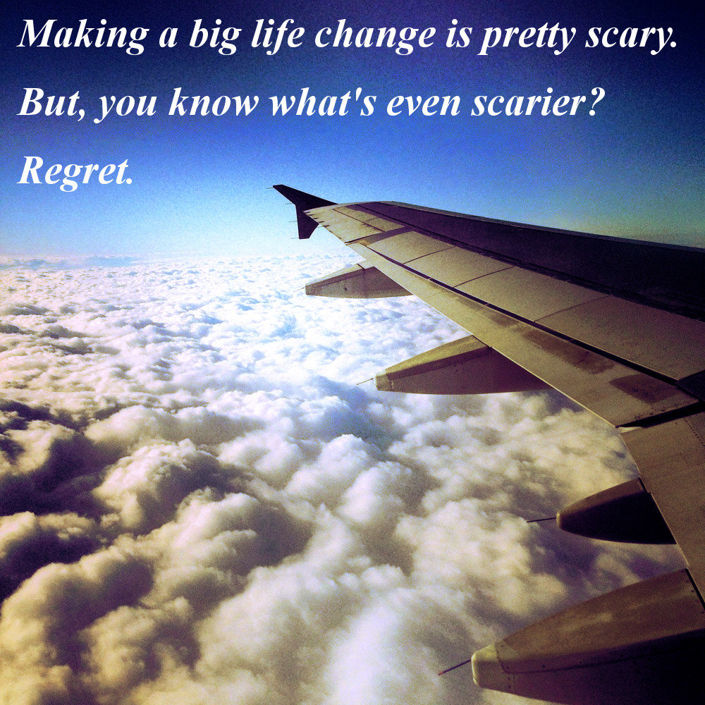 Regret is scarier than change